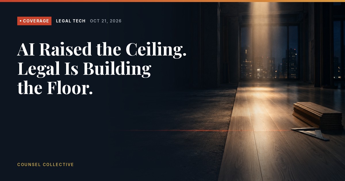 Coverage, Legal Tech: AI Raised the Ceiling. Legal Is Building the Floor.